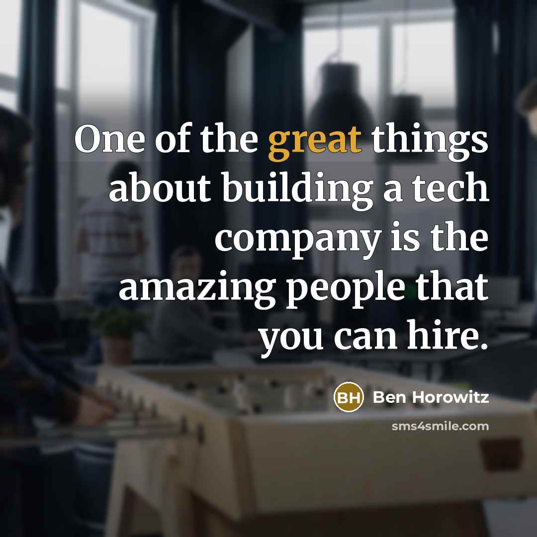 “One of the great things about building a tech company…” quote by Ben Horowitz