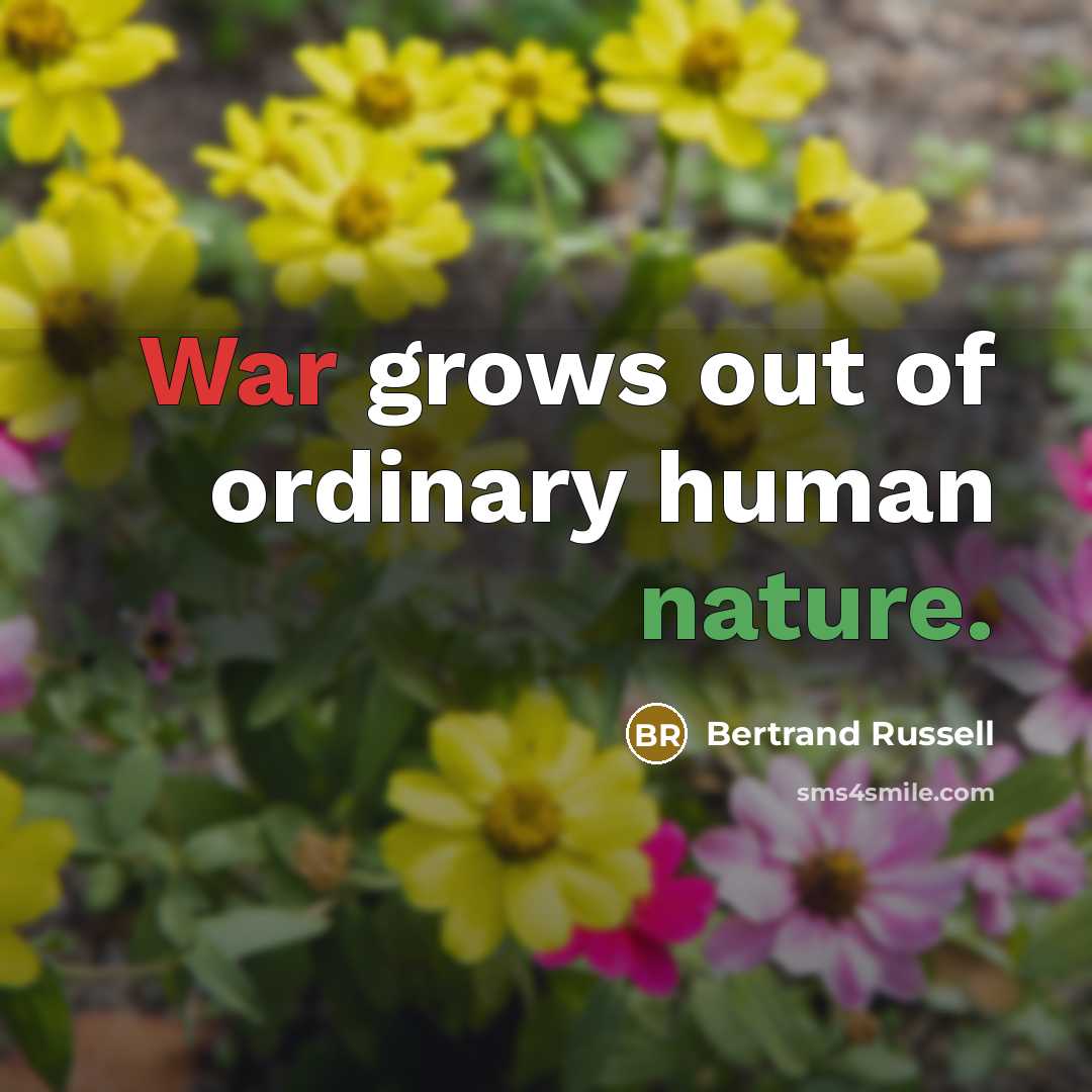 “War grows out of ordinary human nature.…” quote by Bertrand Russell