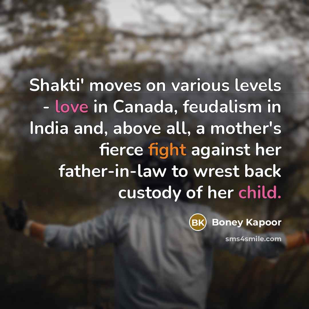 “Shakti' moves on various levels - love in Canada, feudalism…” quote by Boney Kapoor