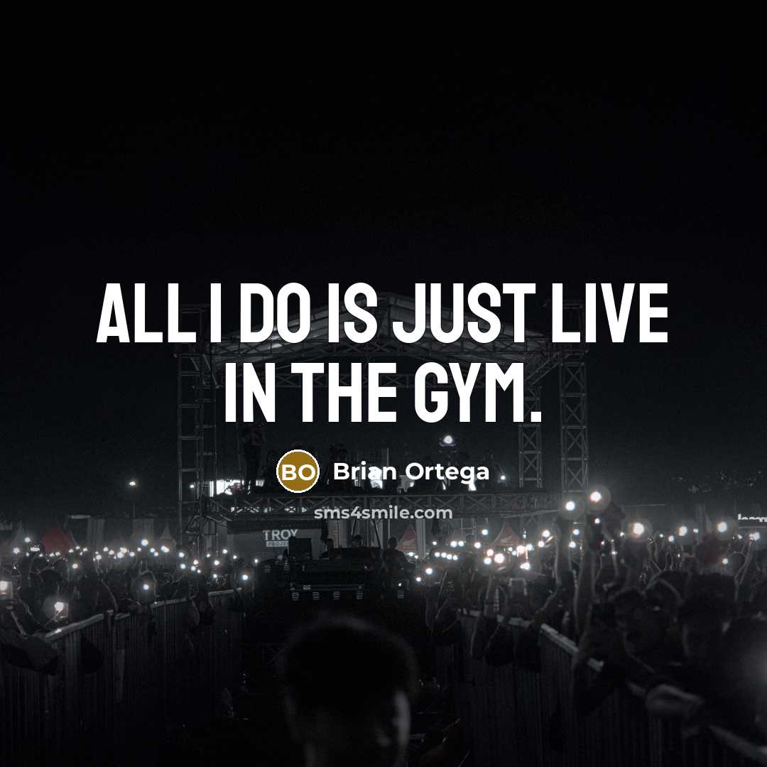 “All I do is just live in the gym.…” quote by Brian Ortega