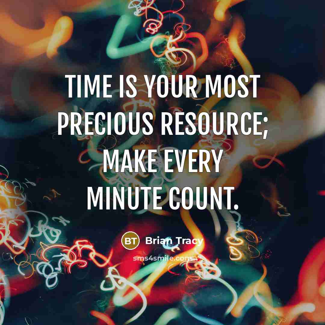 “Time is your most precious resource; make every minute count.…” quote by Brian Tracy