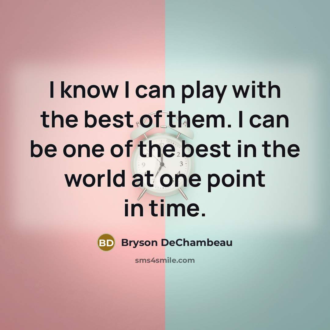 “I know I can play with the best of them.…” quote by Bryson DeChambeau
