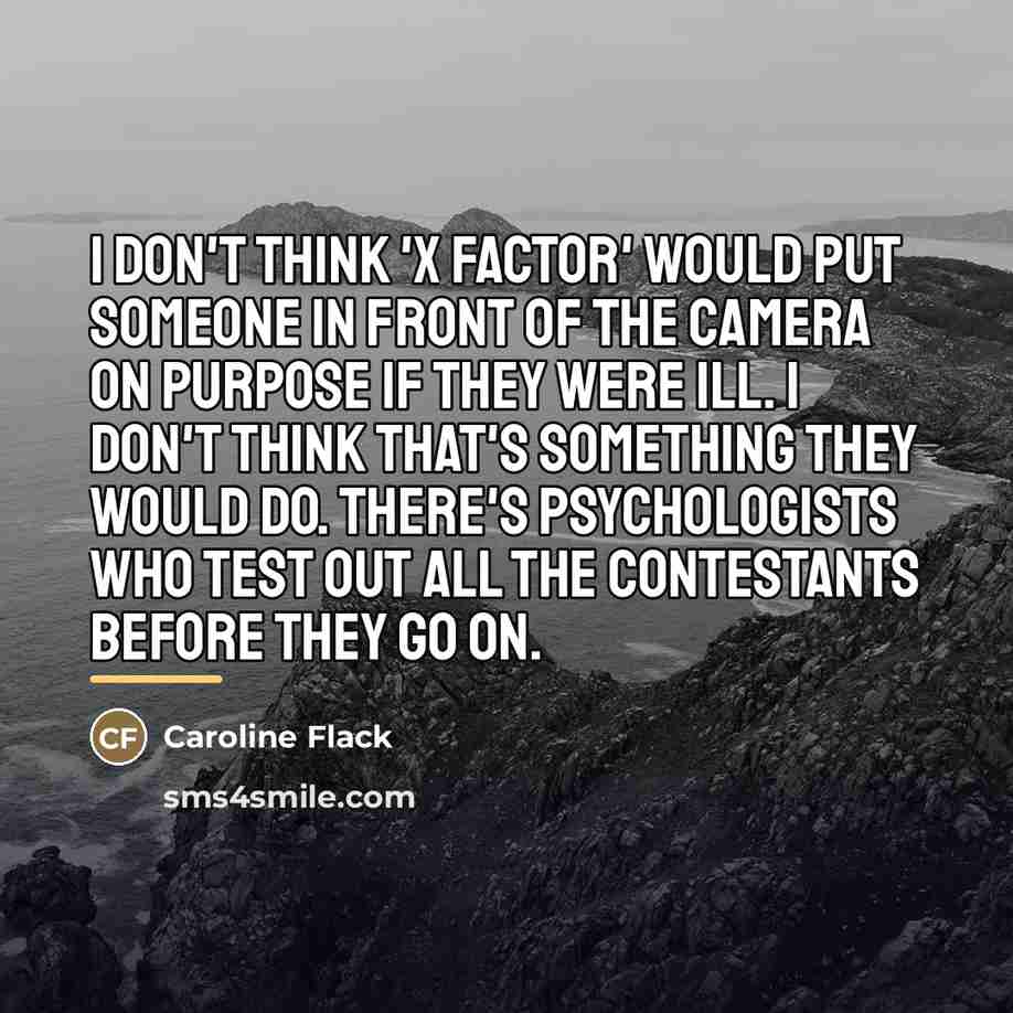 “I don't think 'X Factor' would put someone in front…” quote by Caroline Flack