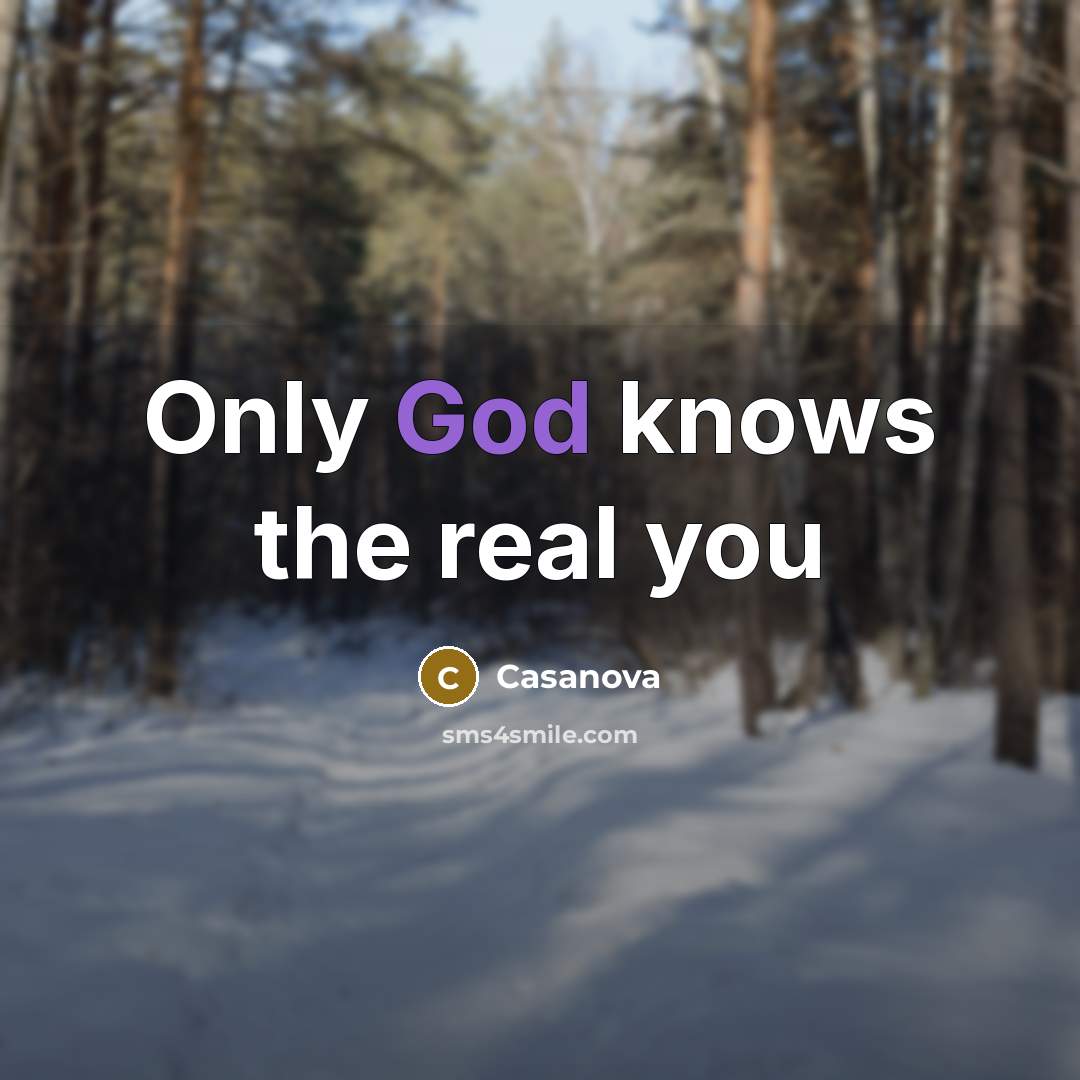 “Only God knows the real you…” quote by Casanova