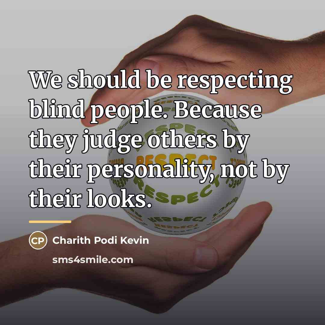 “We should be respecting blind people. Because they judge others…” quote by Charith Podi Kevin