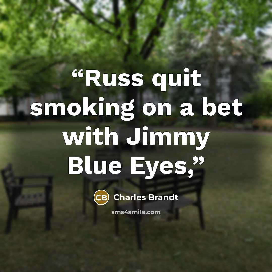 “Russ quit smoking on a bet with Jimmy Blue Eyes,” quote by Charles Brandt