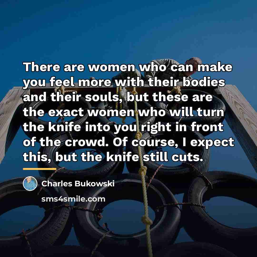 “There are women who can make you feel more with…” quote by Charles Bukowski