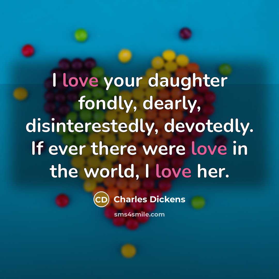 “I love your daughter fondly, dearly, disinterestedly, devotedly. If ever…” quote by Charles Dickens