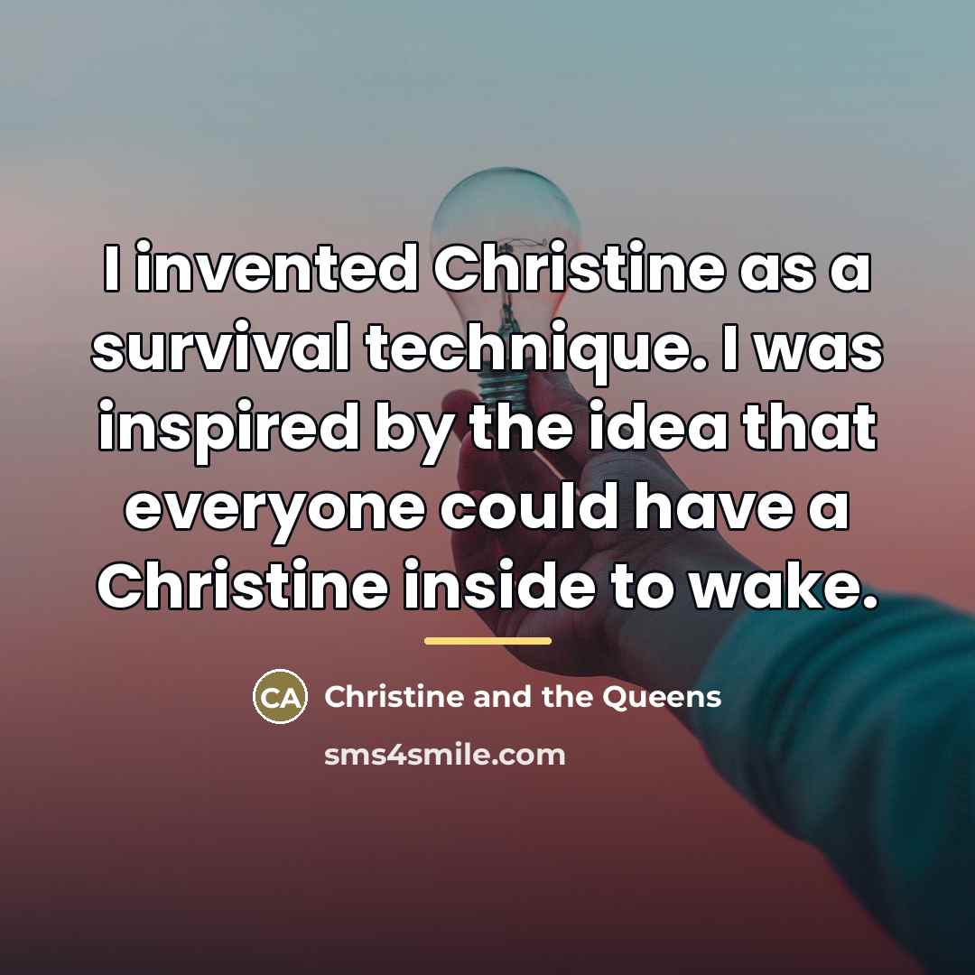 “I invented Christine as a survival technique. I was inspired…” quote by Christine and the Queens