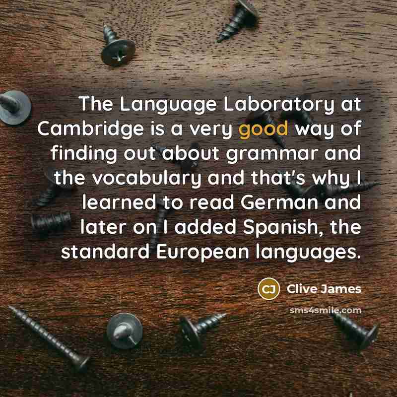 “The Language Laboratory at Cambridge is a very good way…” quote by Clive James