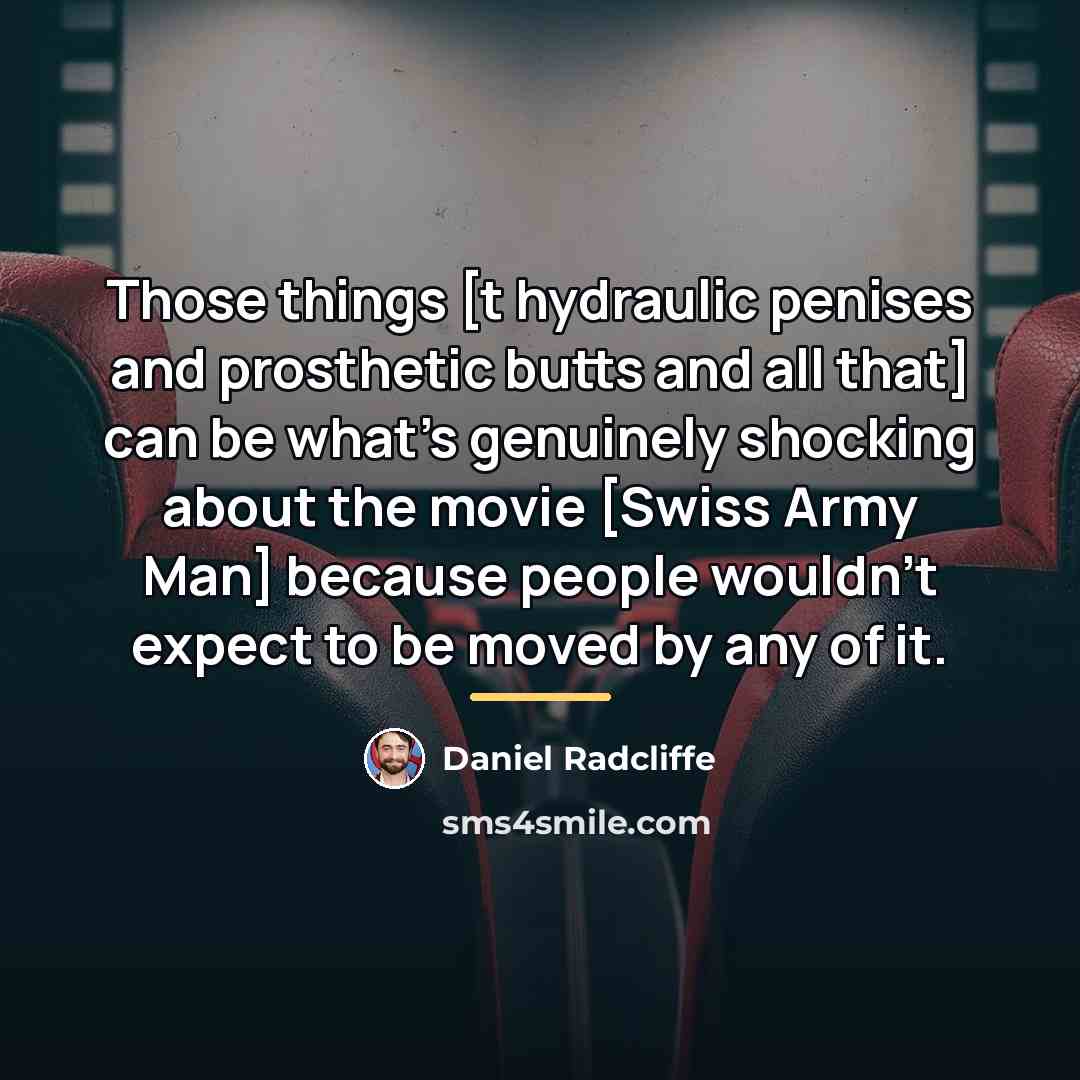 “Those things [t hydraulic penises and prosthetic butts and all…” quote by Daniel Radcliffe