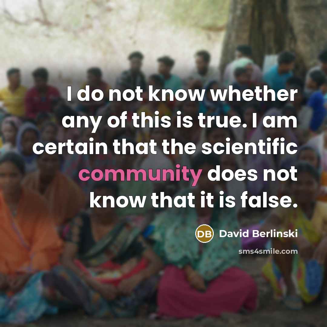 “I do not know whether any of this is true.…” quote by David Berlinski