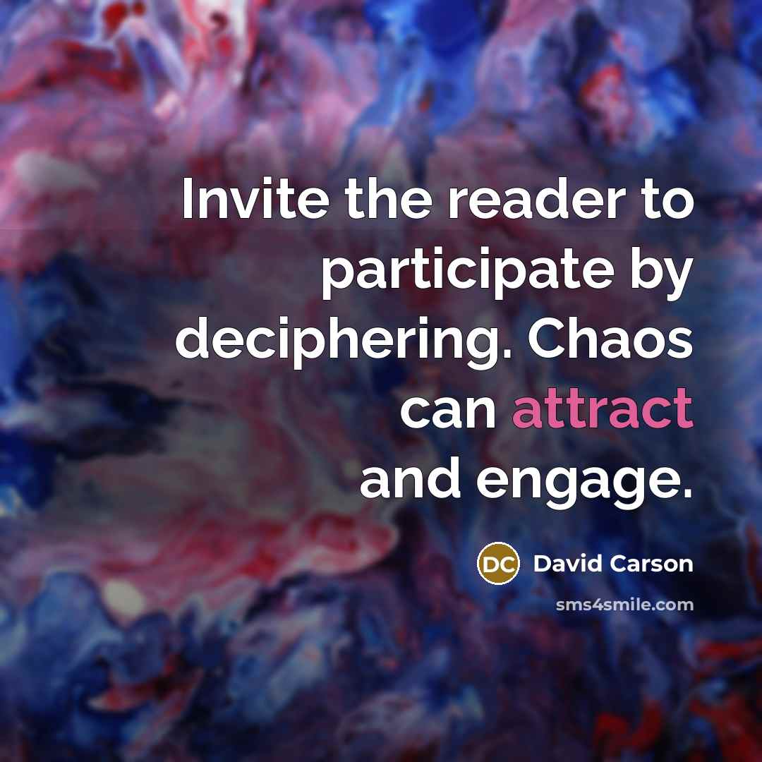 “Invite the reader to participate by deciphering. Chaos can attract…” quote by David Carson