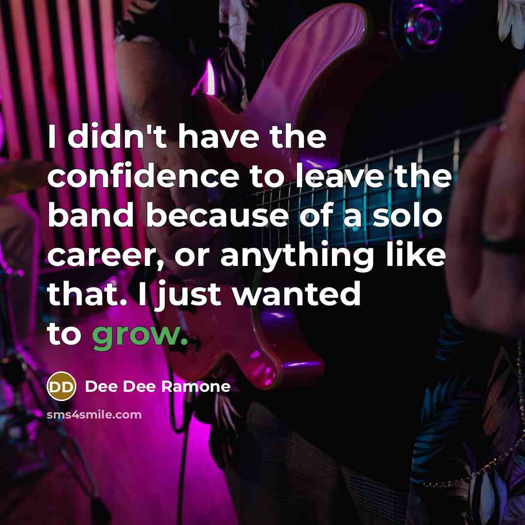 “I didn't have the confidence to leave the band because…” quote by Dee Dee Ramone