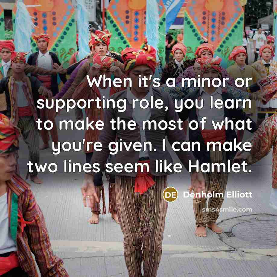 “When it's a minor or supporting role, you learn to…” quote by Denholm Elliott