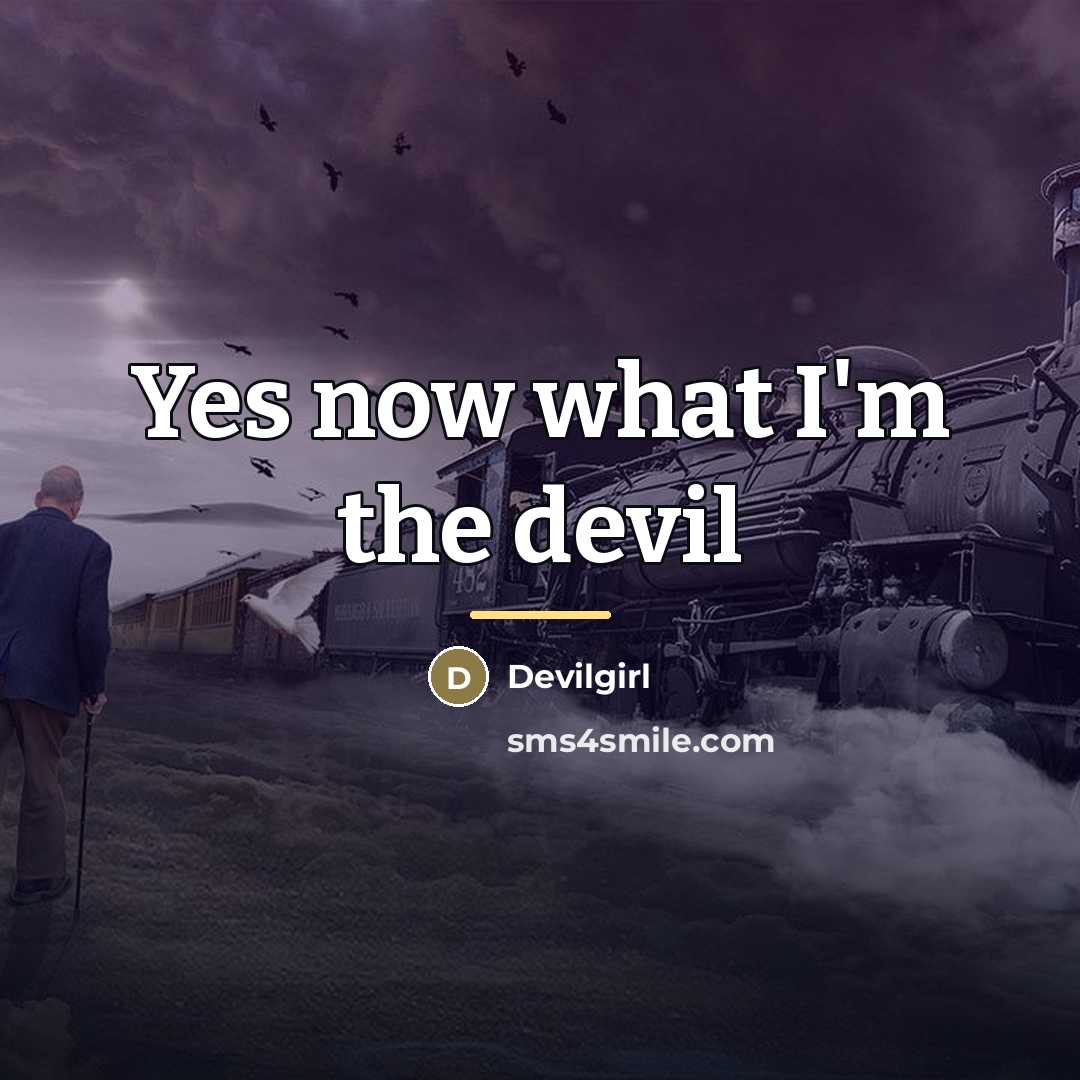 “Yes now what I'm the devil…” quote by Devilgirl