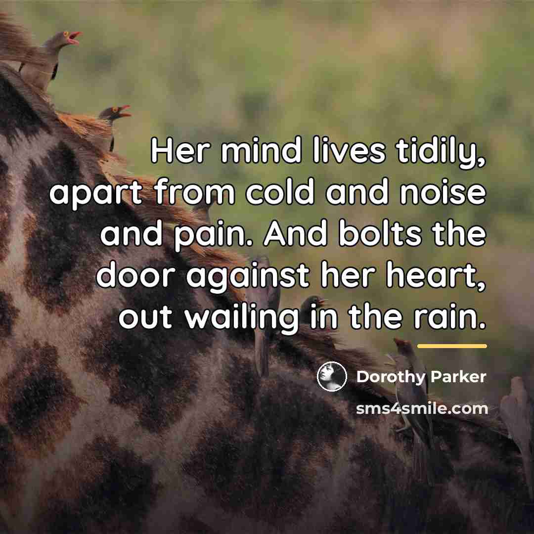 “Her mind lives tidily, apart from cold and noise and…” quote by Dorothy Parker