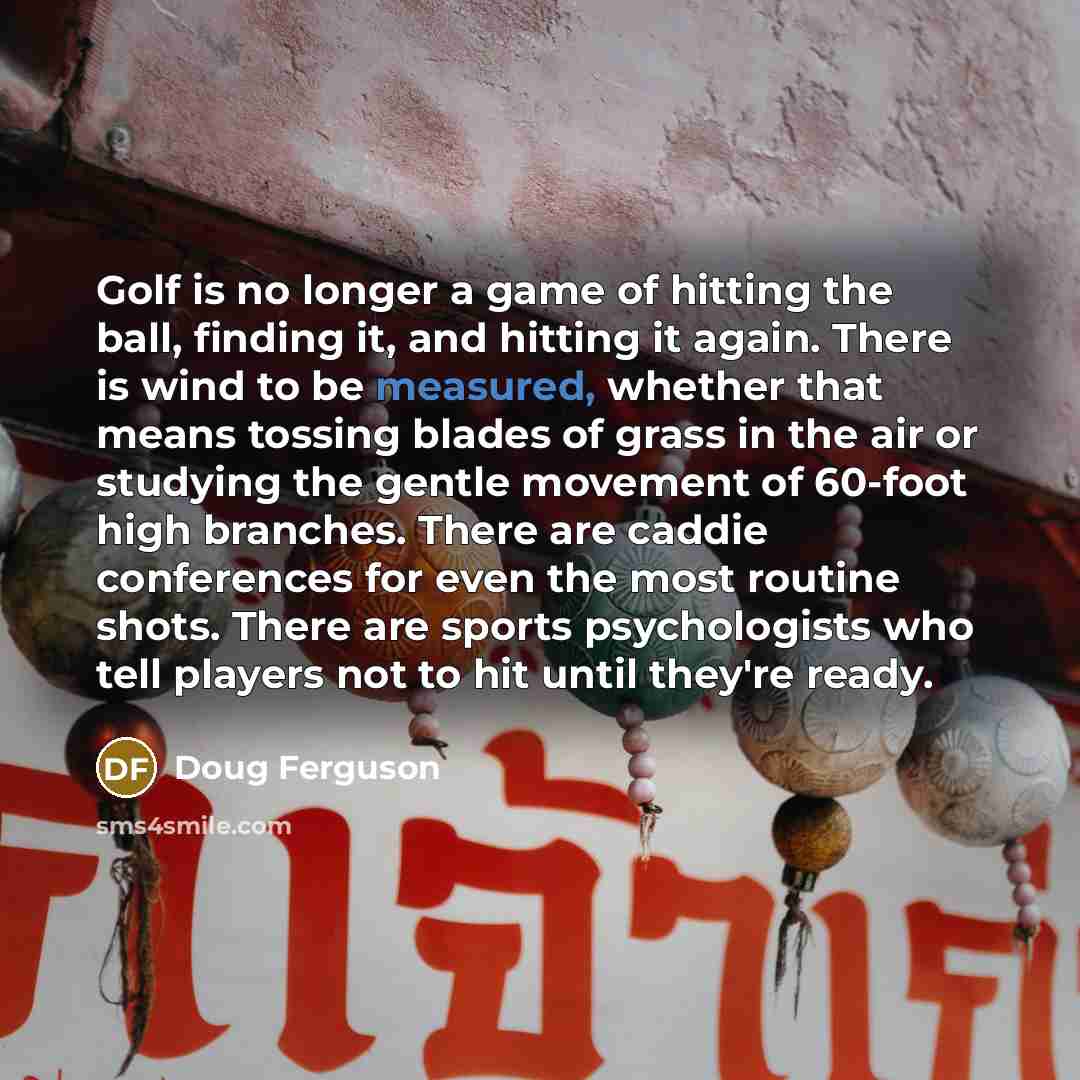 “Golf is no longer a game of hitting the ball,…” quote by Doug Ferguson