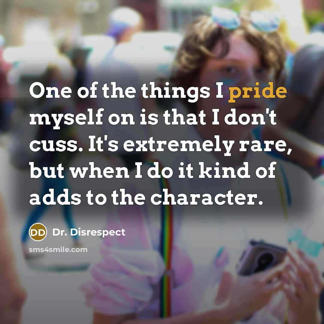 “One of the things I pride myself on is that…” quote by Dr. Disrespect