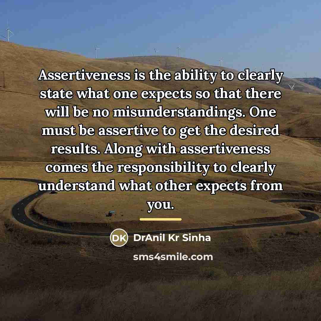 “Assertiveness is the ability to clearly state what one expects…” quote by DrAnil Kr Sinha