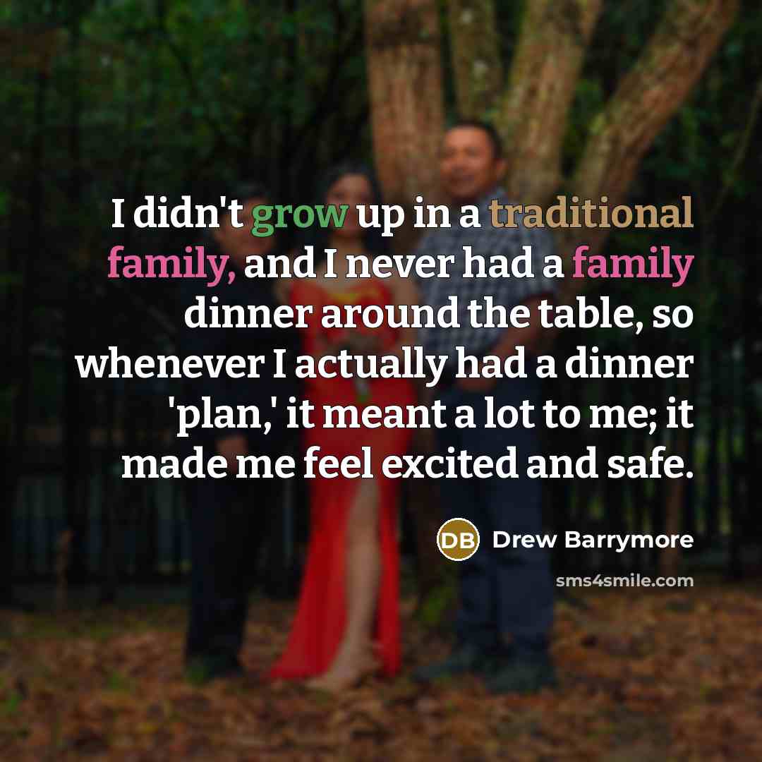 “I didn't grow up in a traditional family, and I…” quote by Drew Barrymore
