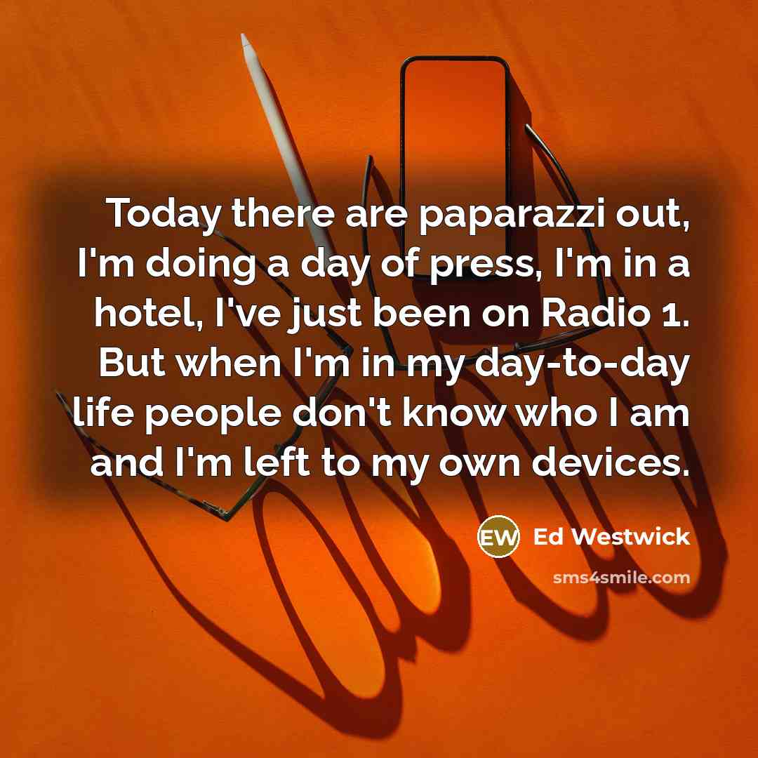 “Today there are paparazzi out, I'm doing a day of…” quote by Ed Westwick