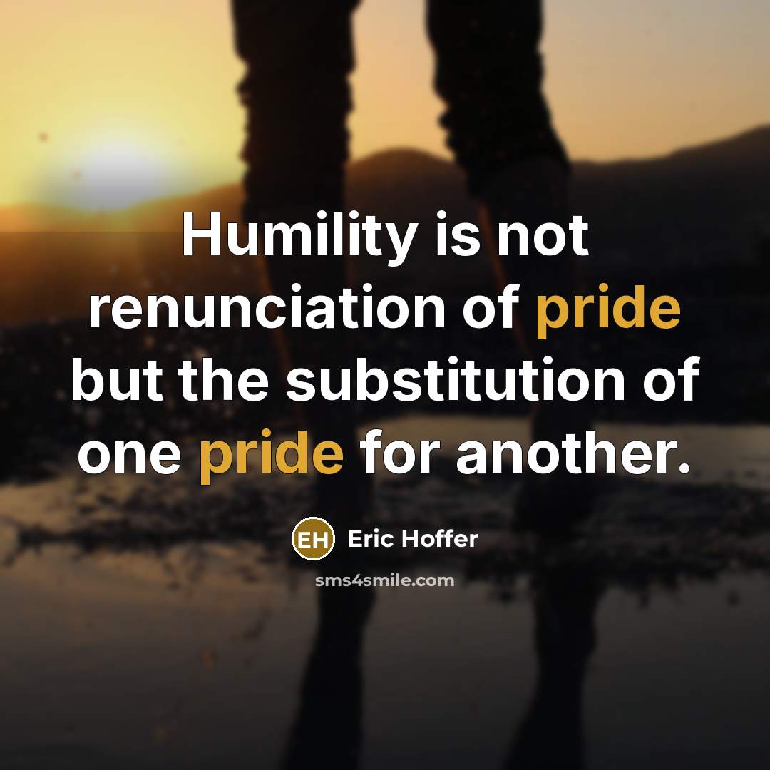 “Humility is not renunciation of pride but the substitution of…” quote by Eric Hoffer