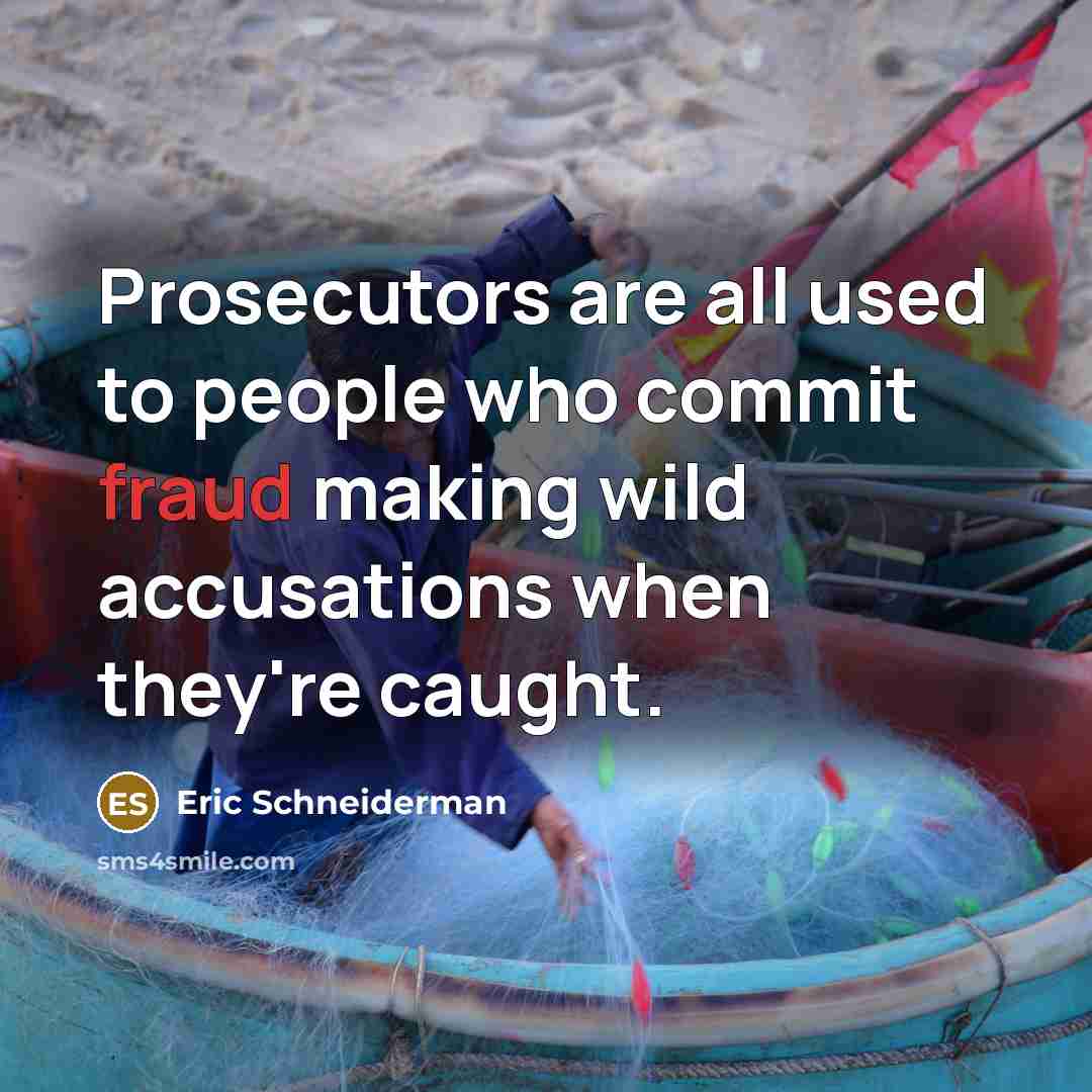 “Prosecutors are all used to people who commit fraud making…” quote by Eric Schneiderman