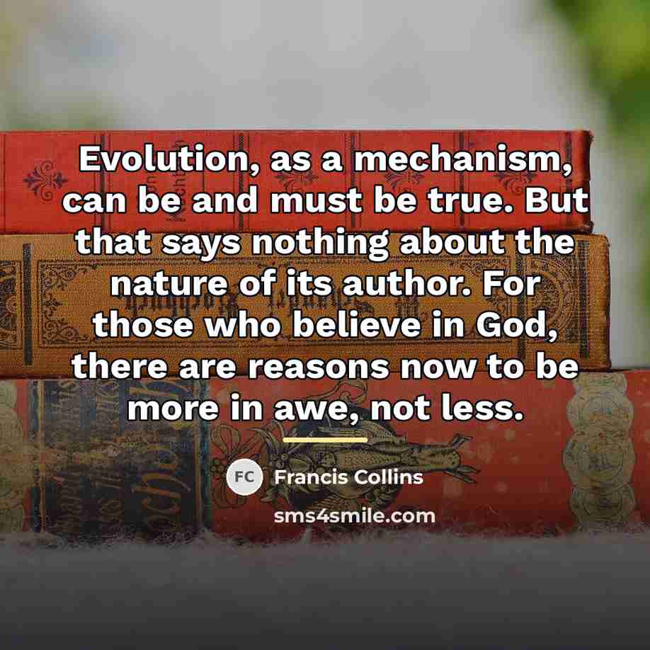 “Evolution, as a mechanism, can be and must be true.…” quote by Francis Collins
