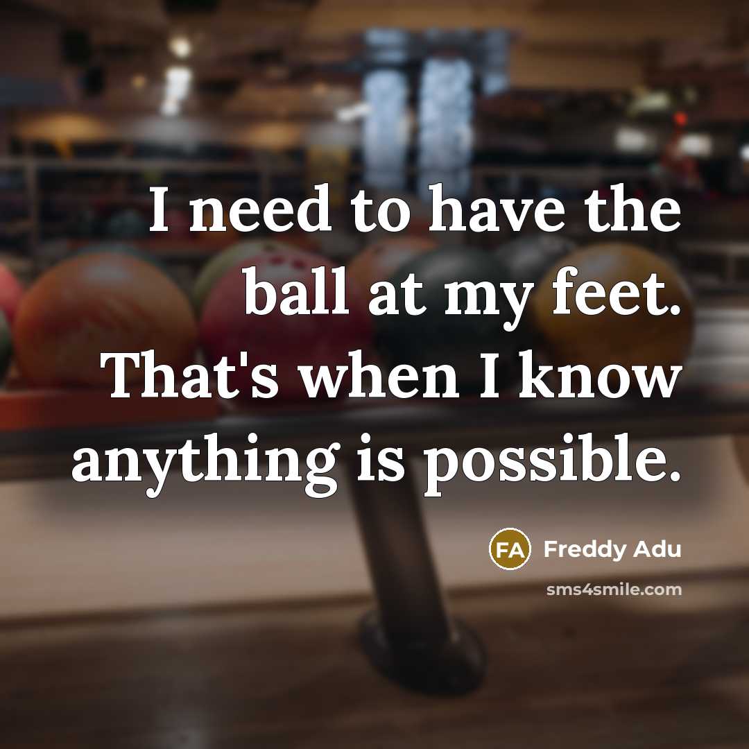 “I need to have the ball at my feet. That's…” quote by Freddy Adu