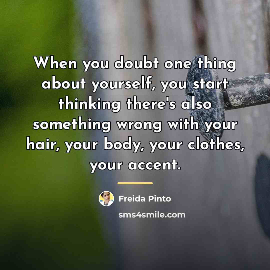“When you doubt one thing about yourself, you start thinking…” quote by Freida Pinto