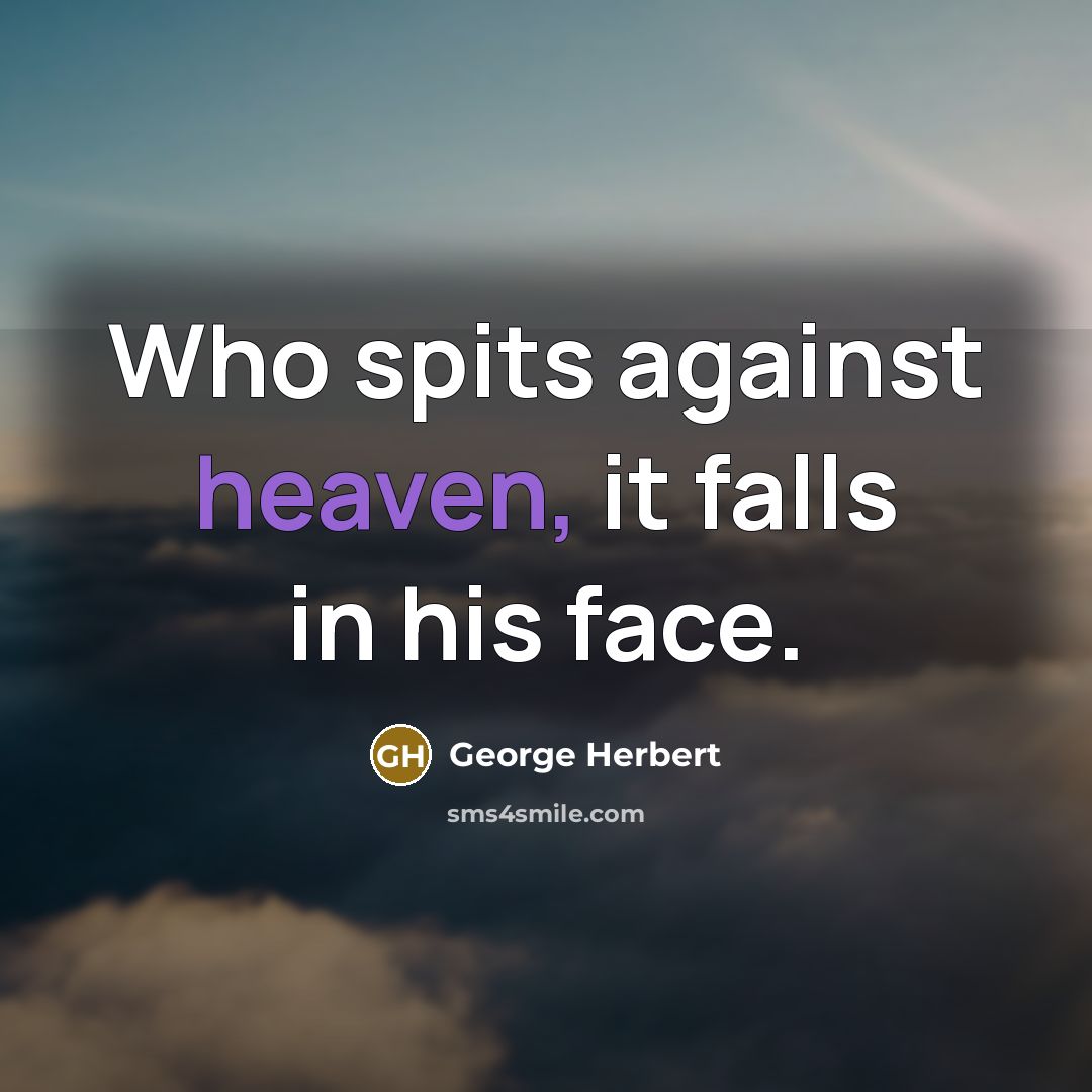 “Who spits against heaven, it falls in his face.…” quote by George Herbert