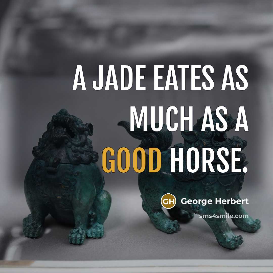 “A jade eates as much as a good horse.…” quote by George Herbert