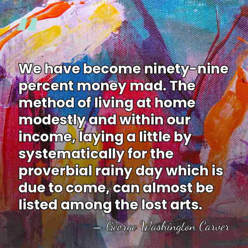We have become ninety-nine percent money mad. The method of living at&hellip; - George Washington Carver