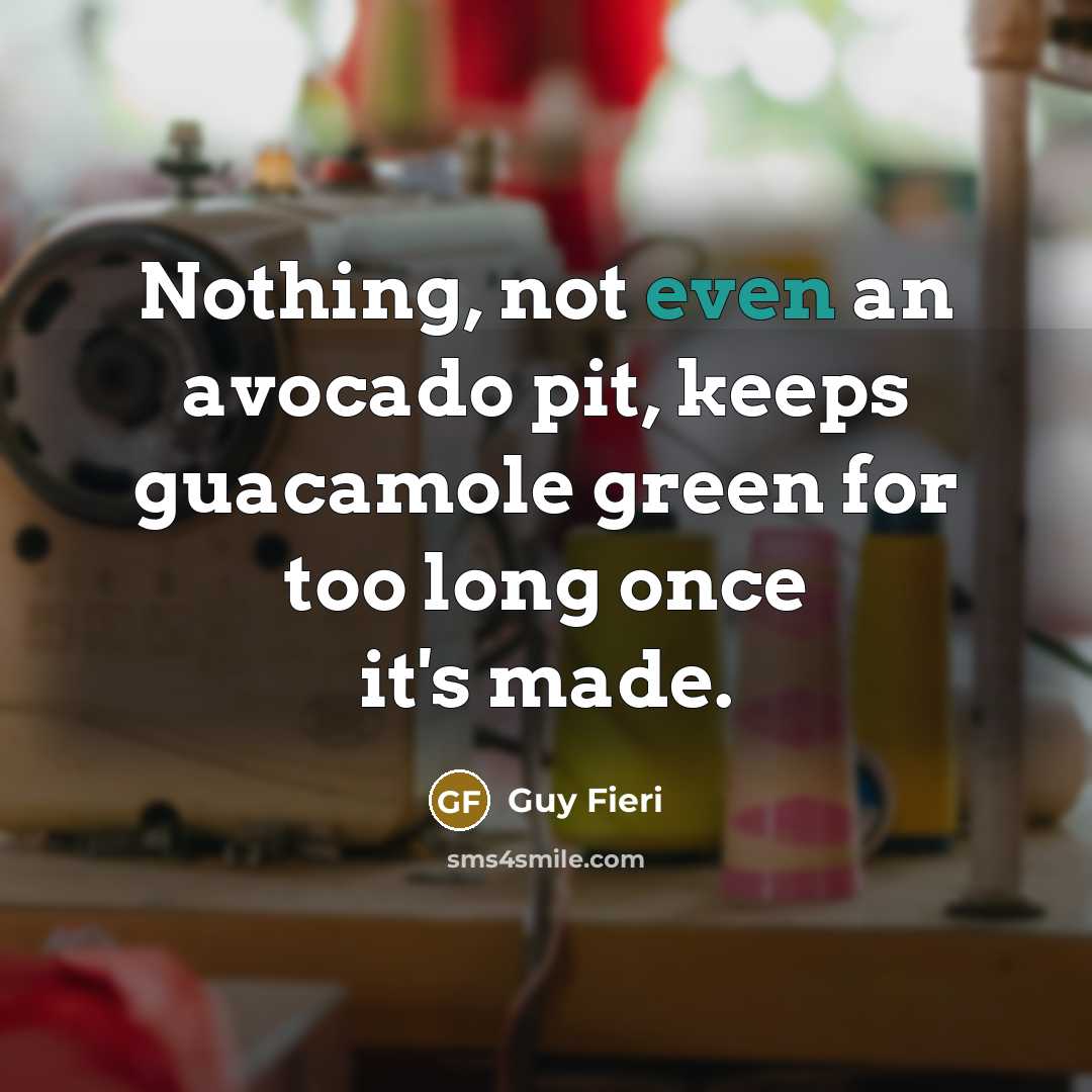 “Nothing, not even an avocado pit, keeps guacamole green for too long once it's made.” quote by Guy Fieri