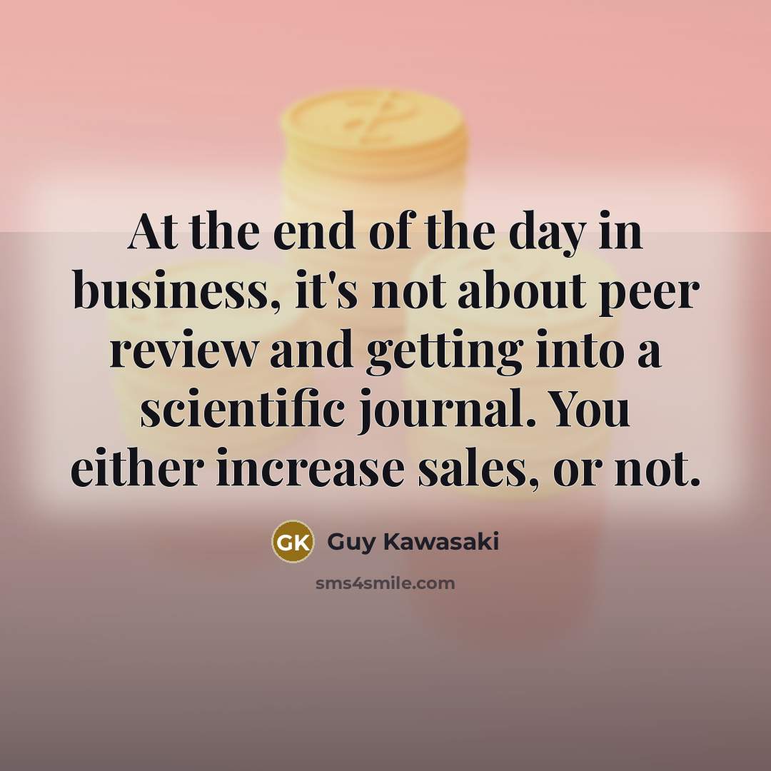 “At the end of the day in business, it's not…” quote by Guy Kawasaki