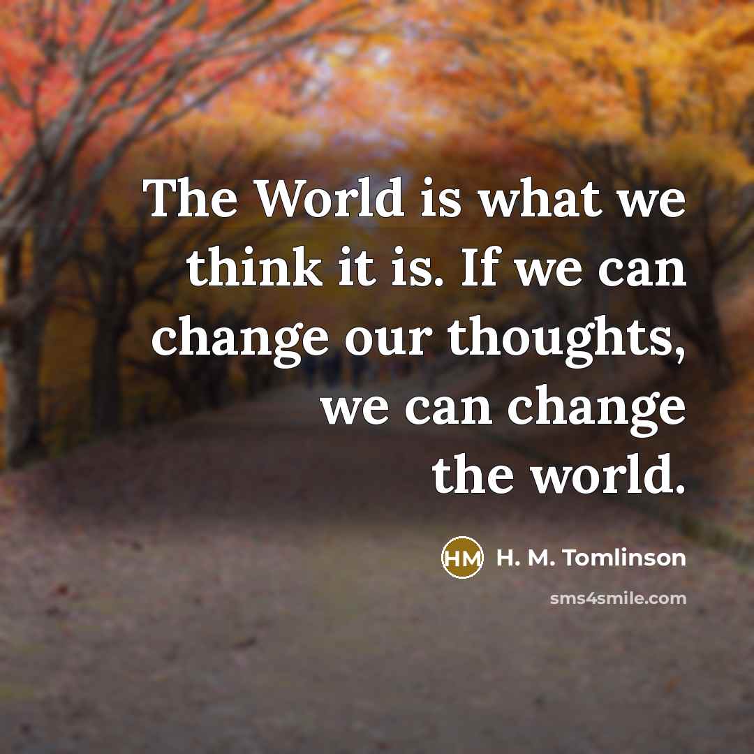 “The World is what we think it is. If we…” quote by H. M. Tomlinson