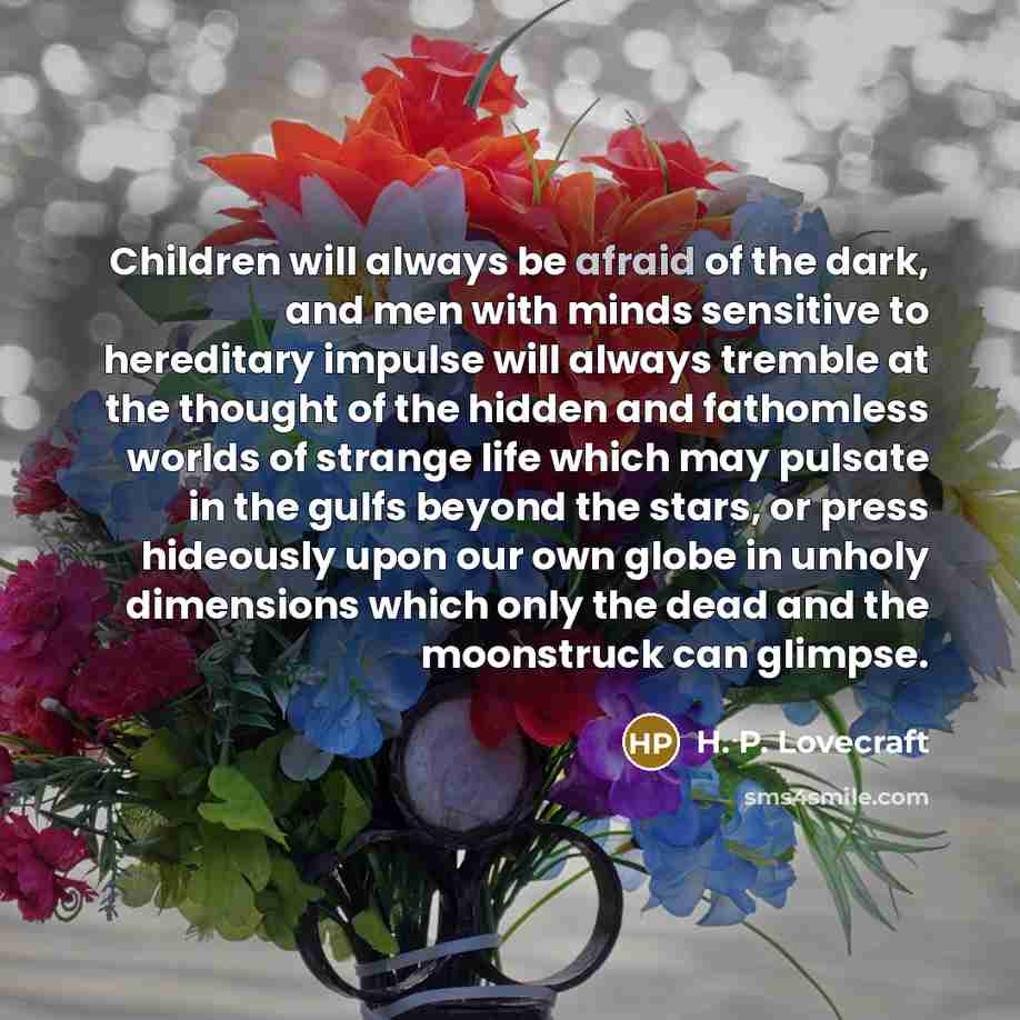 “Children will always be afraid of the dark, and men…” quote by H. P. Lovecraft