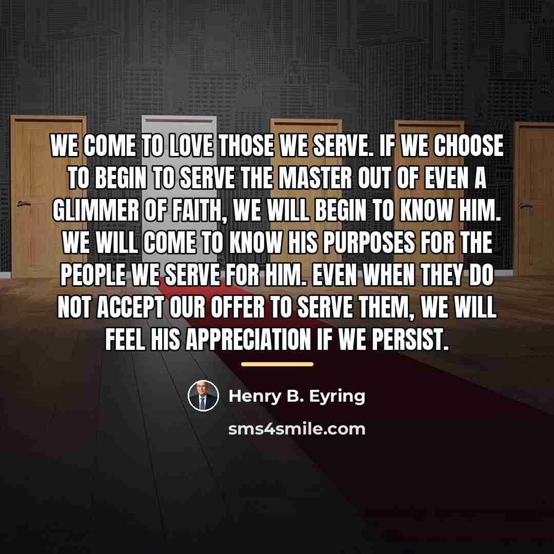 “We come to love those we serve. If we choose…” quote by Henry B. Eyring