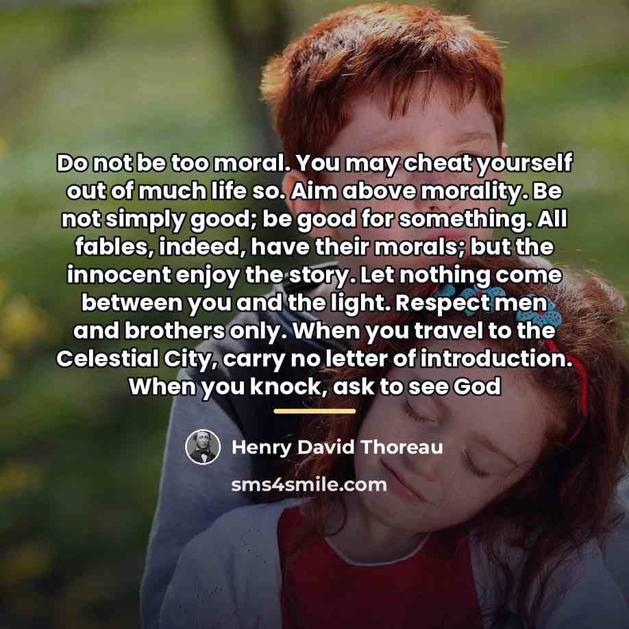 “Do not be too moral. You may cheat yourself out…” quote by Henry David Thoreau