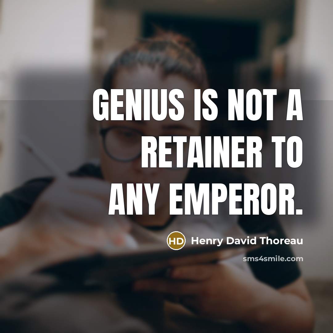 “Genius is not a retainer to any emperor.…” quote by Henry David Thoreau
