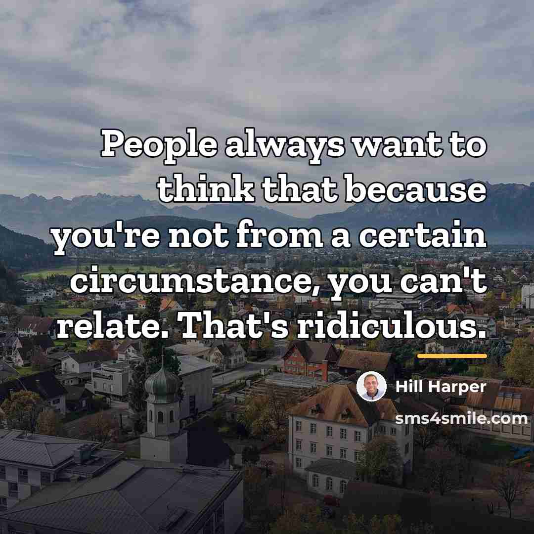 “People always want to think that because you're not from…” quote by Hill Harper