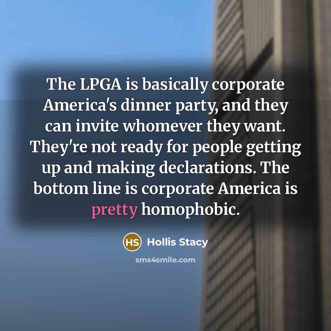 “The LPGA is basically corporate America's dinner party, and they…” quote by Hollis Stacy