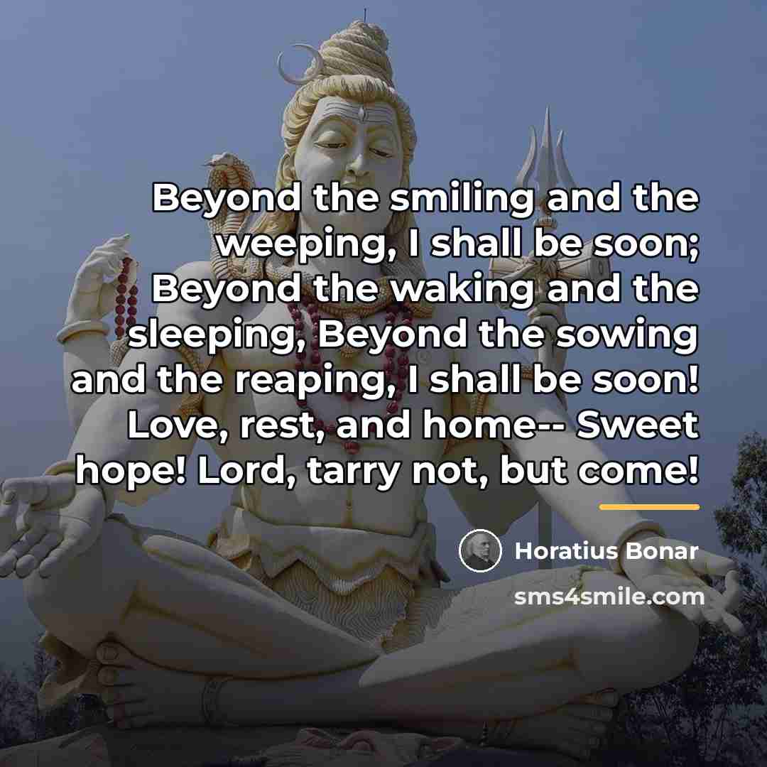 “Beyond the smiling and the weeping, I shall be soon;…” quote by Horatius Bonar