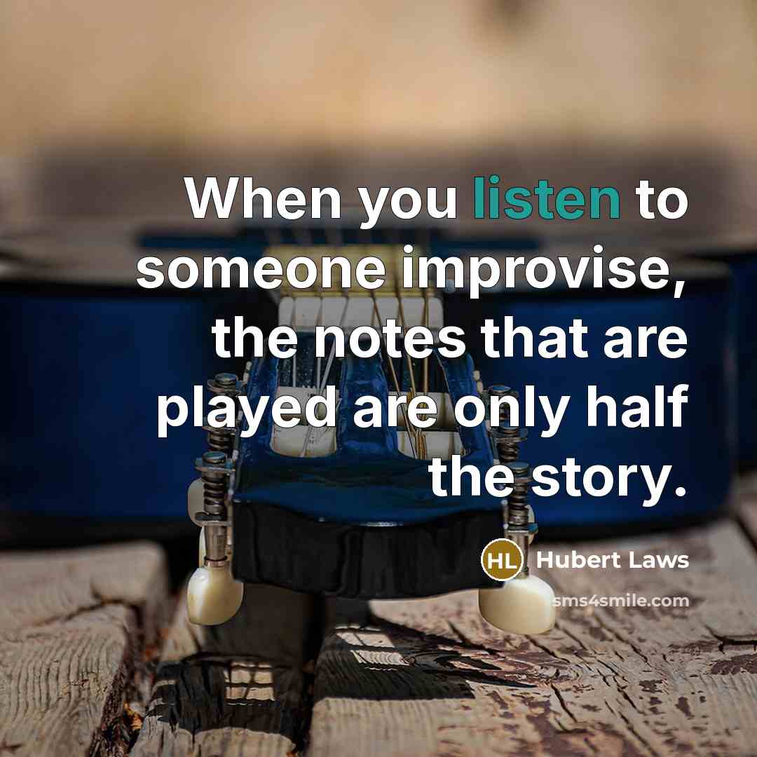 “When you listen to someone improvise, the notes that are…” quote by Hubert Laws