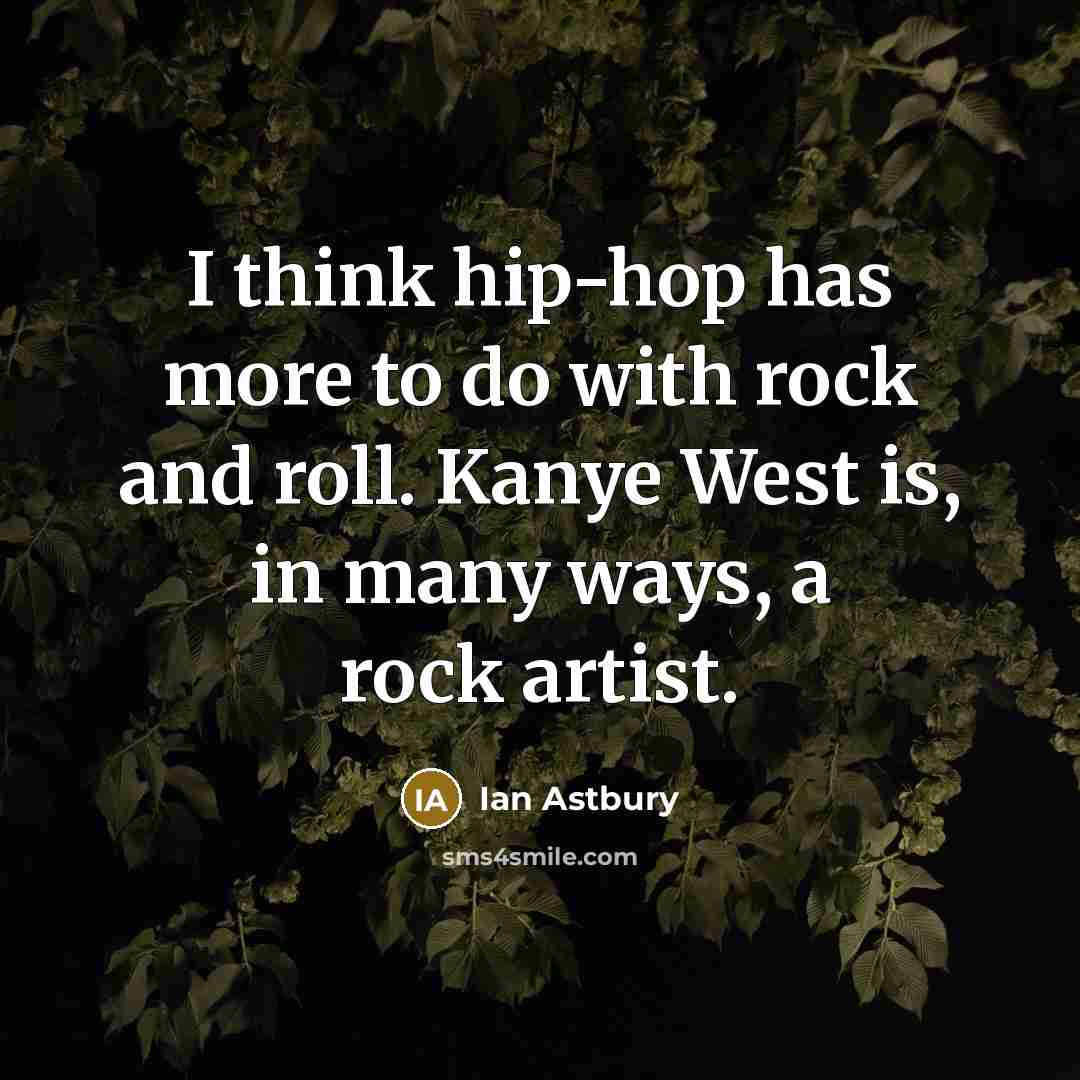 “I think hip-hop has more to do with rock and…” quote by Ian Astbury