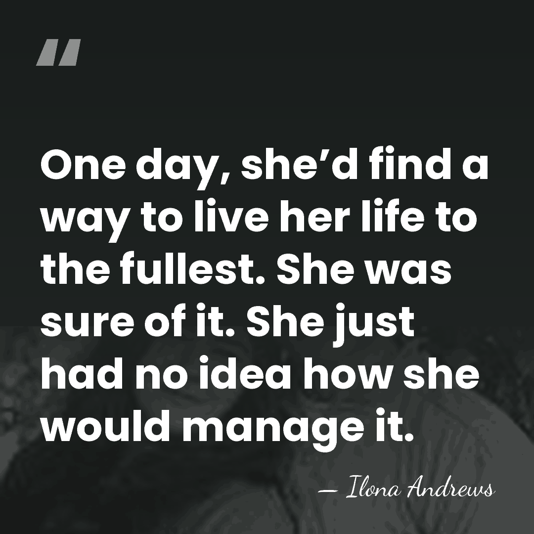 One day, she’d find a way to live her life to the&hellip; - Ilona Andrews