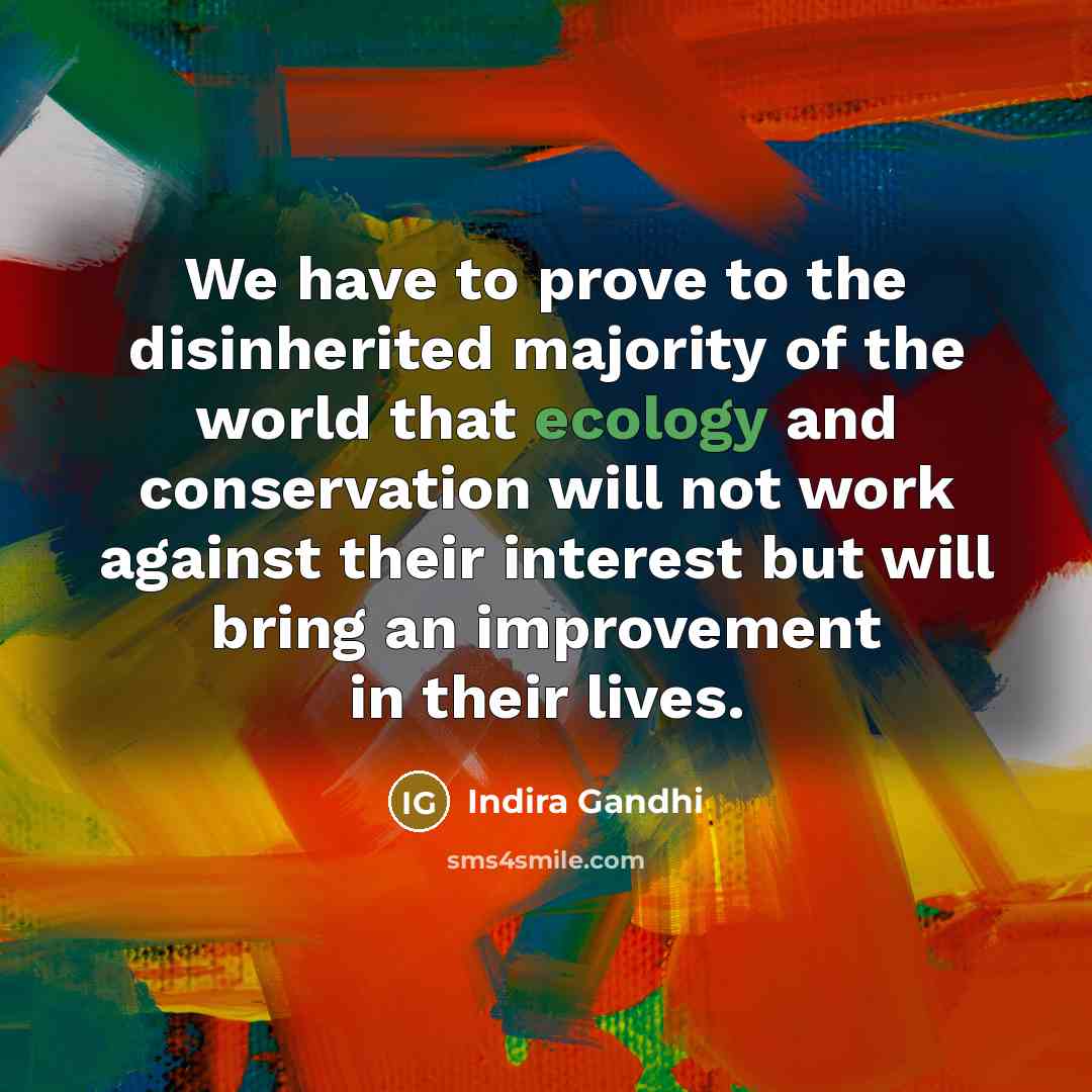 “We have to prove to the disinherited majority of the…” quote by Indira Gandhi