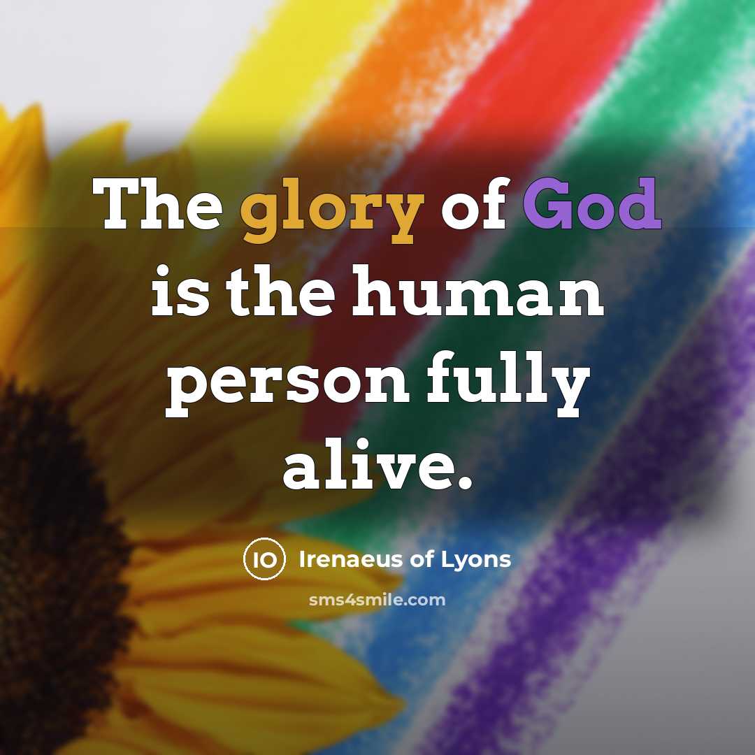 “The glory of God is the human person fully alive.…” quote by Irenaeus of Lyons