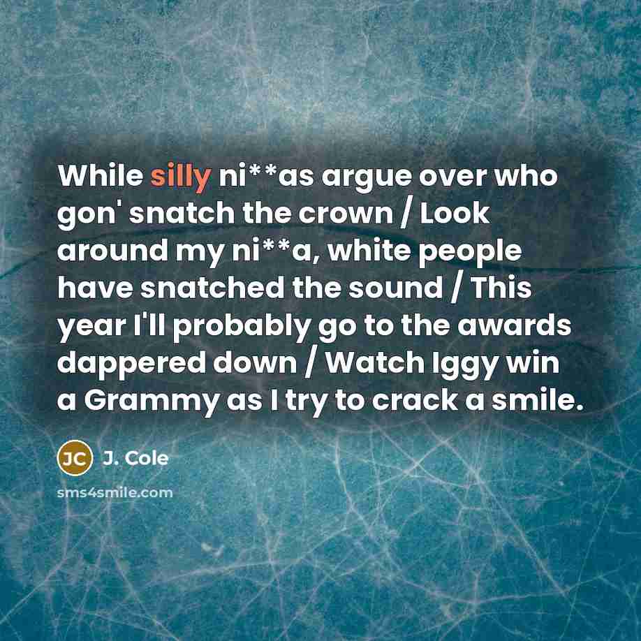 “While silly ni**as argue over who gon' snatch the crown…” quote by J. Cole